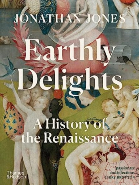 Earthly Delights : A History of the Renaissance-9780500023136