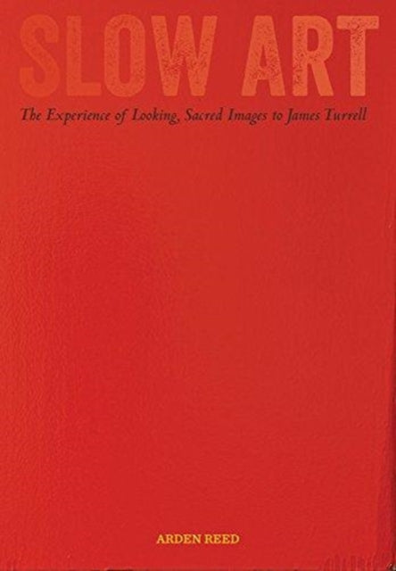 Slow Art : The Experience of Looking, Sacred Images to James Turrell-9780520300583