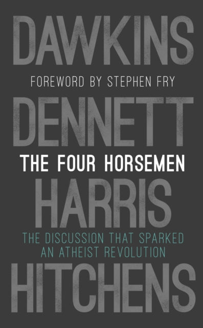 The Four Horsemen : The Discussion that Sparked an Atheist Revolution Foreword by Stephen Fry-9780593080399
