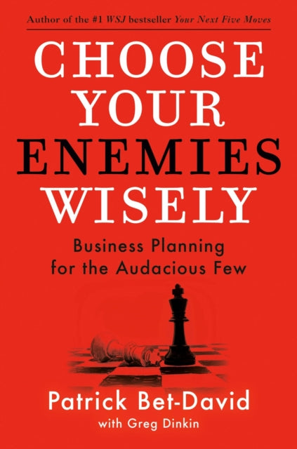 Choose Your Enemies Wisely : Business Planning for the Audacious Few-9780593712849