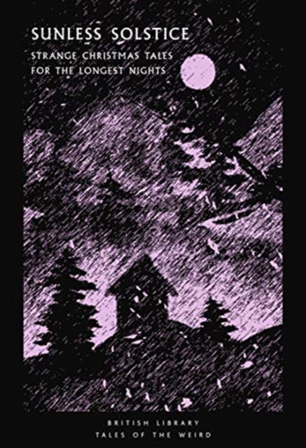 Sunless Solstice : Strange Christmas Tales for the Longest Nights : 27-9780712354103