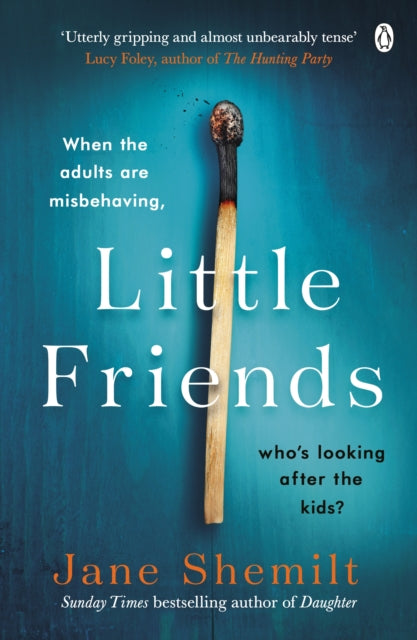 Little Friends : An utterly gripping and shocking new psychological suspense from the bestselling author of DAUGHTER-9780718180911