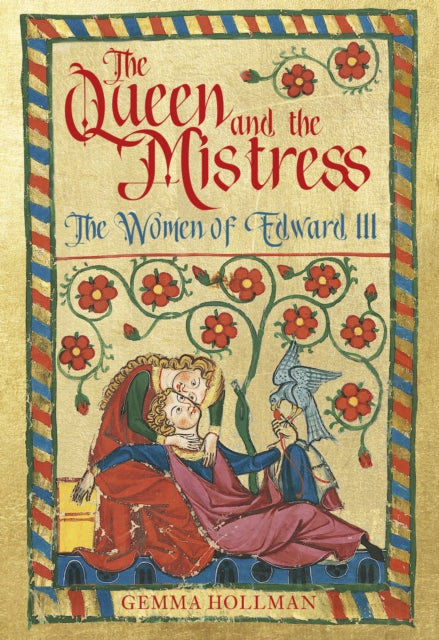 The Queen and the Mistress : The Women of Edward III-9780750993692