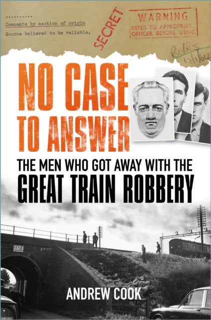 No Case to Answer : The Men who Got Away with the Great Train Robbery-9780750993869