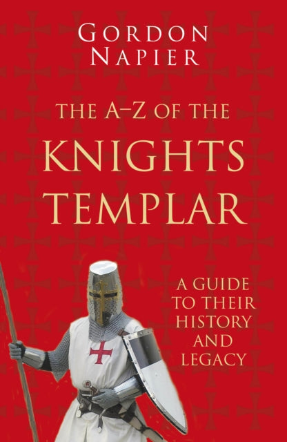 The A-Z of the Knights Templar : A Guide to Their History and Legacy-9780750993890