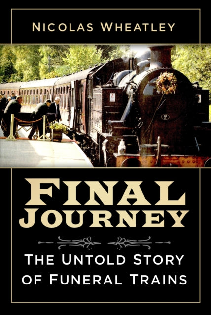 Final Journey : The Untold Story of Funeral Trains-9780750994330