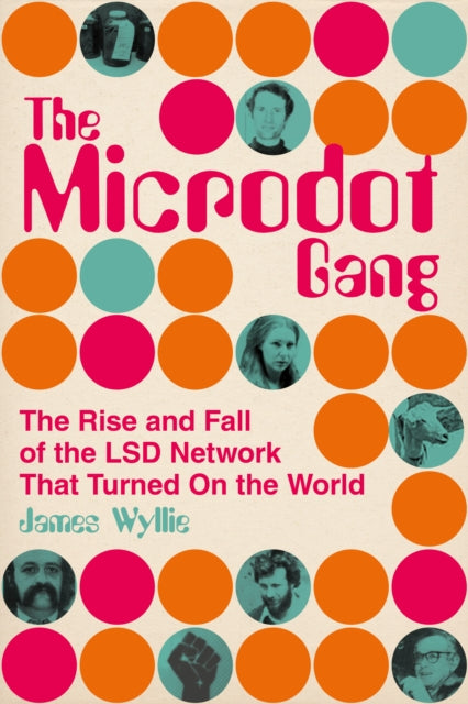 The Microdot Gang : The Rise and Fall of the LSD Network That Turned On the World-9780750996006