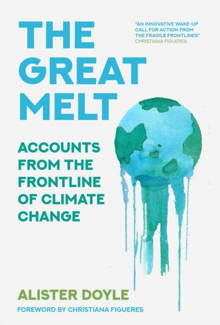 The Great Melt : Accounts from the Frontline of Climate Change-9780750997843