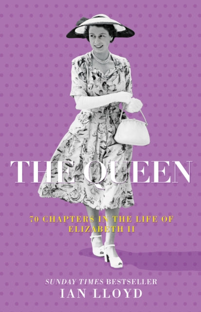 The Queen : 70 Chapters in the Life of Elizabeth II-9780750998567