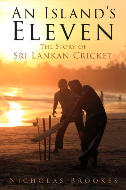 An Island's Eleven : The Story of Sri Lankan Cricket-9780750998819