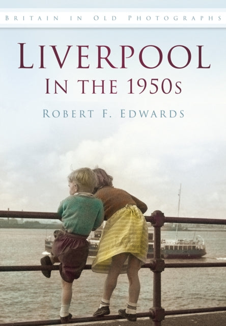 Liverpool in the 1950s : Britain in Old Photographs-9780752487885