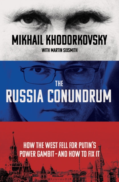 The Russia Conundrum : How the West Fell For Putin's Power Gambit - and How to Fix It-9780753559239