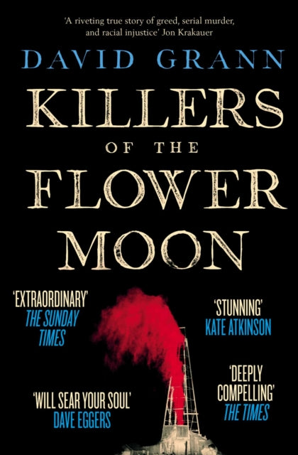 Killers of the Flower Moon : Oil, Money, Murder and the Birth of the FBI-9780857209030