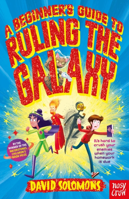 A Beginner's Guide to Ruling the Galaxy : It's hard to crush your enemies when your homework's due...-9780857639936