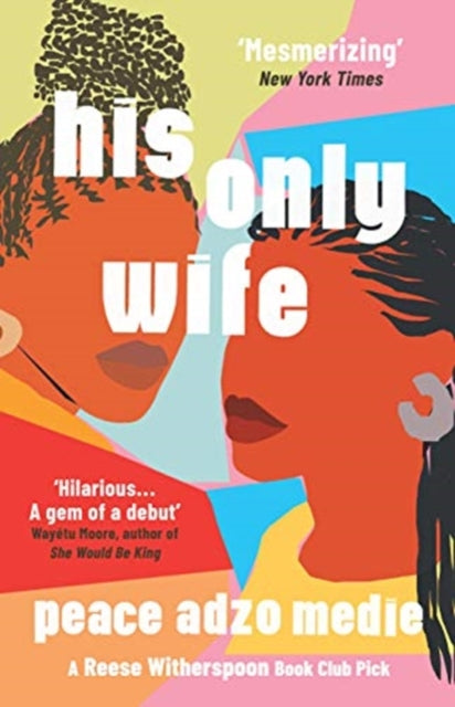 His Only Wife : A Reese's Book Club Pick - 'A Crazy Rich Asians for West Africa, with a healthy splash of feminism'-9780861541454