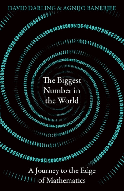 The Biggest Number in the World : A Journey to the Edge of Mathematics-9780861543052