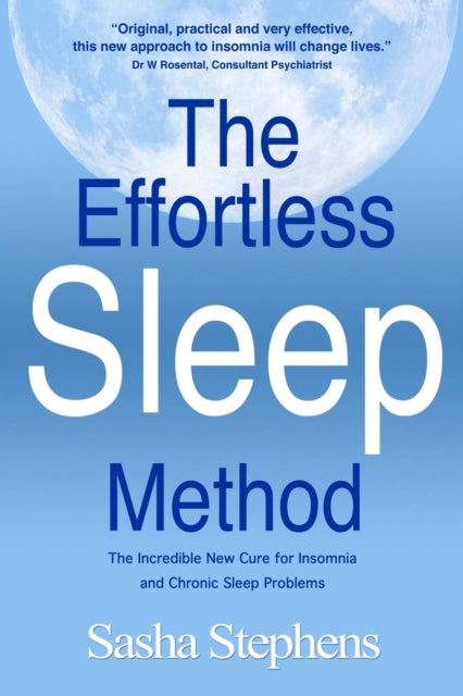 The Effortless Sleep Method : The Incredible New Cure for Insomnia and Chronic Sleep Problems-9780957104808