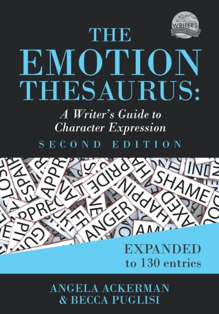The Emotion Thesaurus : A Writer's Guide to Character Expression (Second Edition) : 1-9780999296349