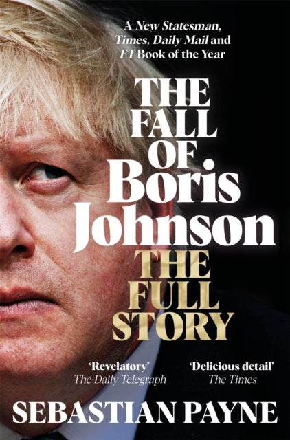 The Fall of Boris Johnson : The Full Story-9781035016563