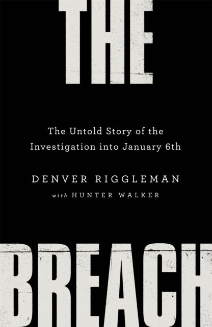 The Breach : The Untold Story of the Investigation into January 6th-9781035018758