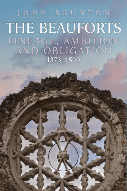 The Beauforts : Lineage, Ambition and Obligation 1373-1510-9781398103825