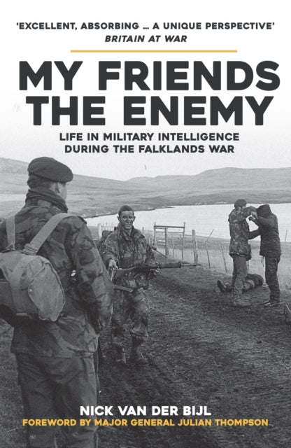 My Friends, The Enemy : Life in Military Intelligence During the Falklands War-9781398115422