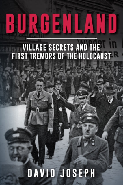 Burgenland : Village Secrets and the First Tremors of the Holocaust-9781398116931