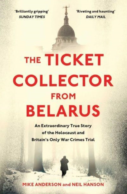 The Ticket Collector from Belarus : An Extraordinary True Story of Britain's Only War Crimes Trial-9781398503298