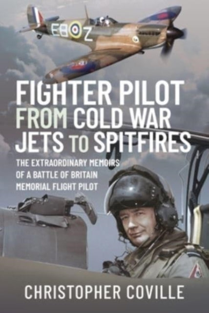 Fighter Pilot: From Cold War Jets to Spitfires : The Extraordinary Memoirs of a Battle of Britain Memorial Flight Pilot-9781399015578