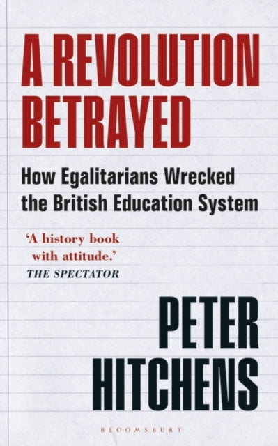 A Revolution Betrayed : How Egalitarians Wrecked the British Education System-9781399400077