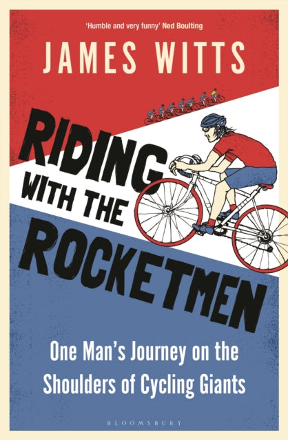 Riding With The Rocketmen : One Man's Journey on the Shoulders of Cycling Giants-9781399403504