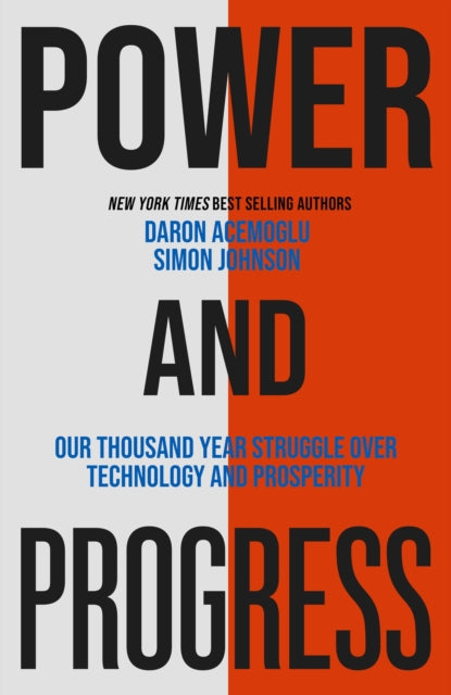 Power and Progress : Our Thousand-Year Struggle Over Technology and Prosperity-9781399804455