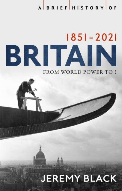 A Brief History of Britain 1851-2021 : From World Power to ?-9781408713617