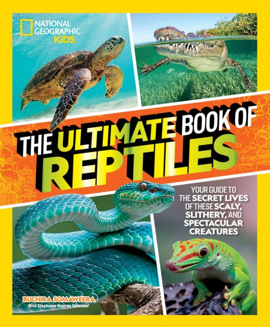 The Ultimate Book of Reptiles : Your guide to the secret lives of these scaly, slithery, and spectacular creatures!-9781426373732