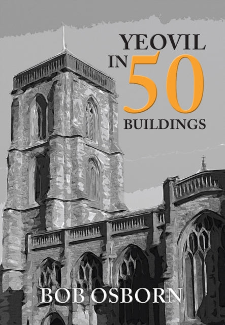Yeovil in 50 Buildings-9781445674803