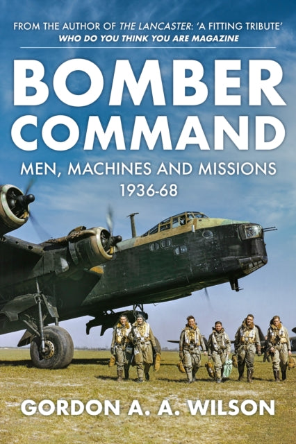 Bomber Command : Men, Machines and Missions: 1936-68-9781445690933