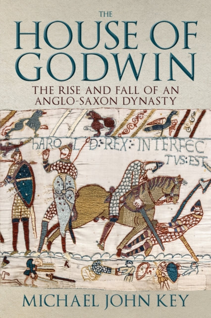 The House of Godwin : The Rise and Fall of an Anglo-Saxon Dynasty-9781445694061