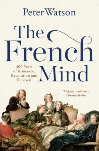 The French Mind : 400 Years of Romance, Revolution and Renewal-9781471128981