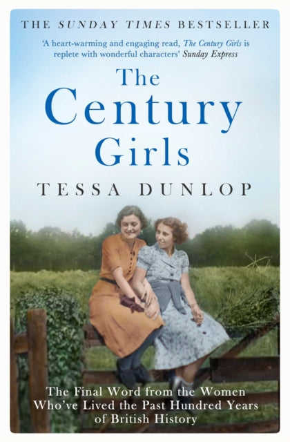 The Century Girls : The Final Word from the Women Who've Lived the Past Hundred Years of British History-9781471161346