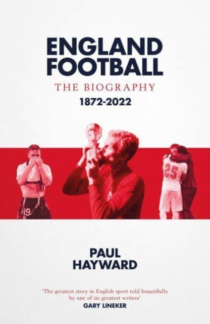 England Football: The Biography : 1872 - 2022-9781471184345