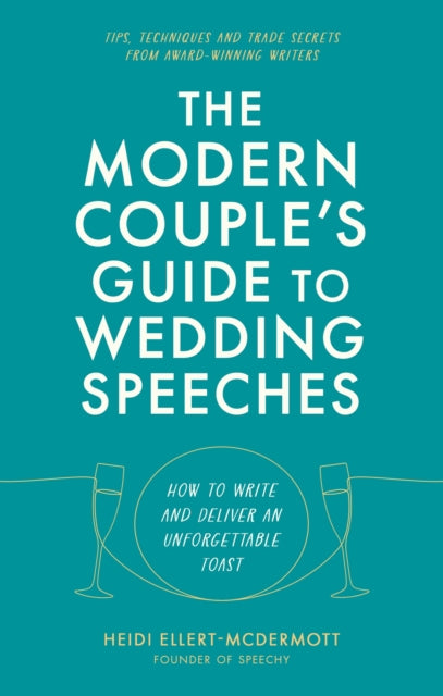 The Modern Couple's Guide to Wedding Speeches : How to Write and Deliver an Unforgettable Speech or Toast-9781472147561