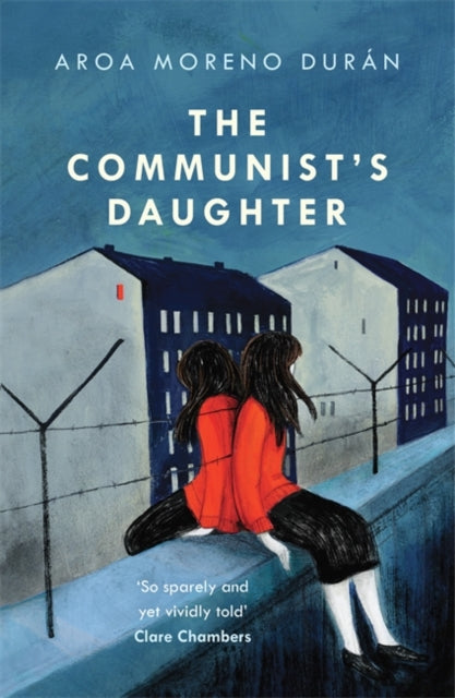 The Communist's Daughter : A 'remarkably powerful' novel set in East Berlin-9781472268976