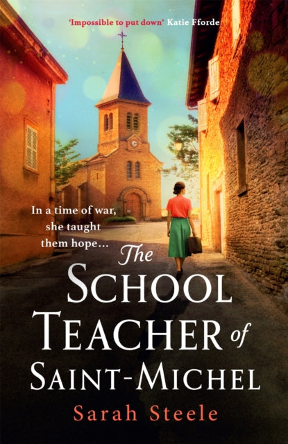 The Schoolteacher of Saint-Michel: inspired by real acts of resistance, a heartrending story of one woman's courage in WW2-9781472270139