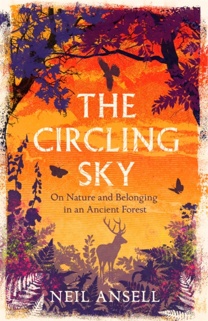 The Circling Sky : On Nature and Belonging in an Ancient Forest-9781472272379