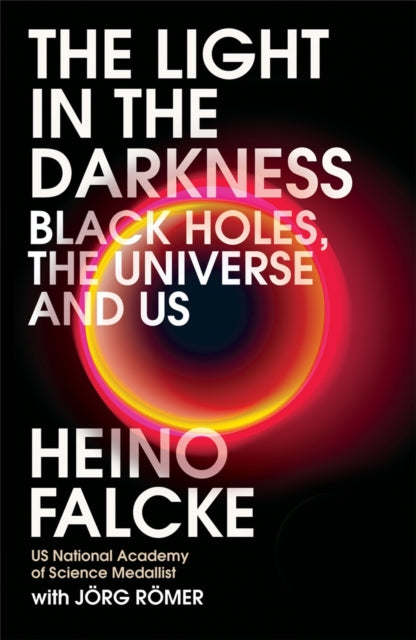 Light in the Darkness : Black Holes, The Universe and Us-9781472274533
