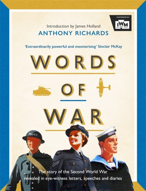 Words of War : The story of the Second World War revealed in eye-witness letters, speeches and diaries-9781472288110