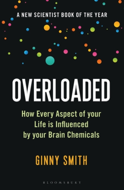 Overloaded : How Every Aspect of Your Life is Influenced by Your Brain Chemicals-9781472969378