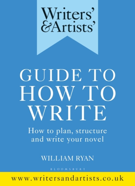 Writers' & Artists' Guide to How to Write : How to plan, structure and write your novel-9781472978745