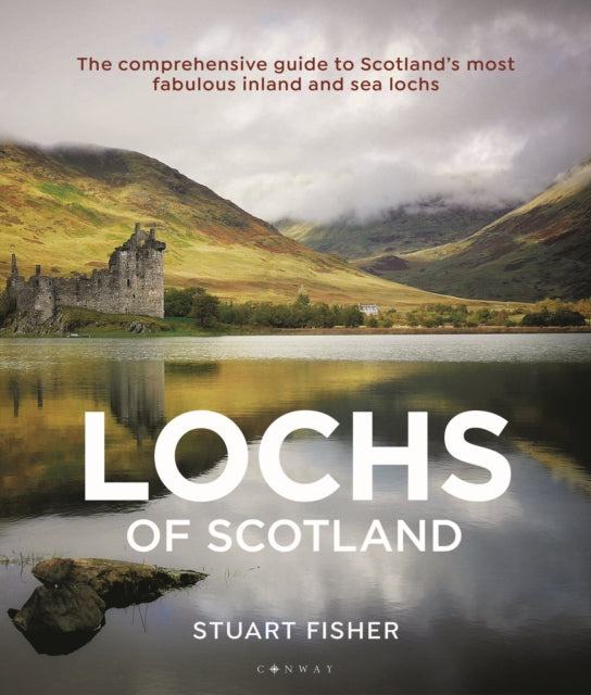 Lochs of Scotland : The comprehensive guide to Scotland's most fabulous inland and sea lochs-9781472982933