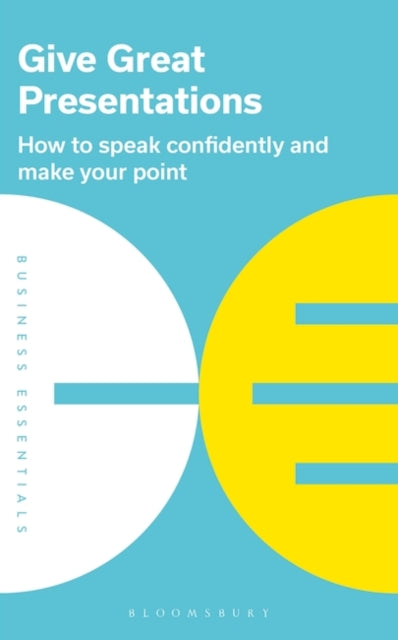Give Great Presentations : How to speak confidently and make your point-9781472993250